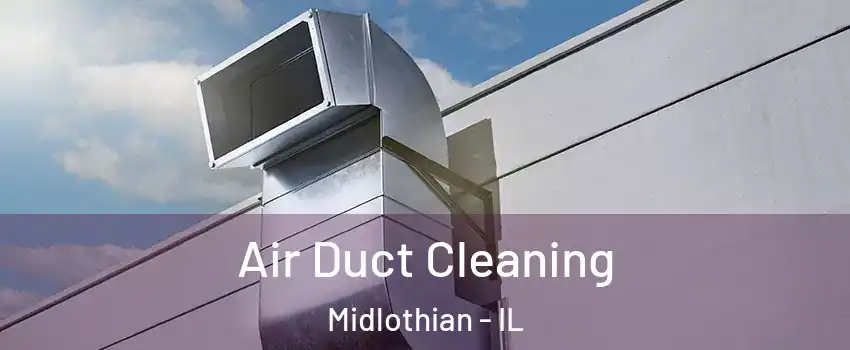  Air Duct Cleaning Midlothian - IL