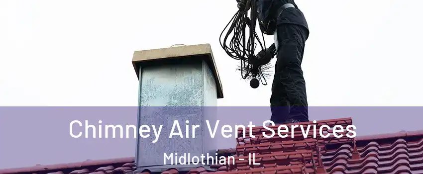  Chimney Air Vent Services Midlothian - IL