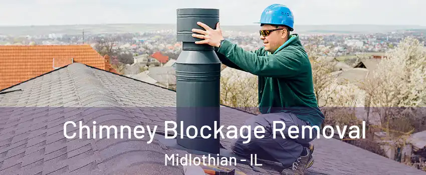  Chimney Blockage Removal Midlothian - IL