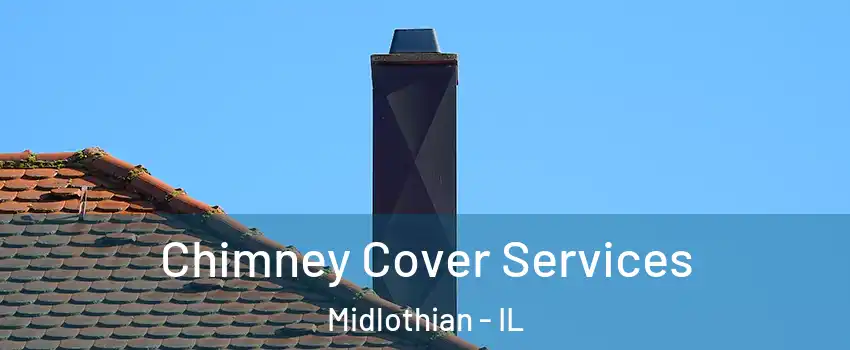  Chimney Cover Services Midlothian - IL