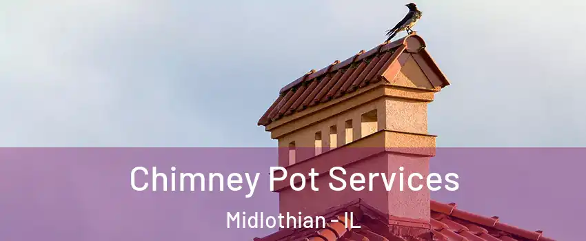  Chimney Pot Services Midlothian - IL