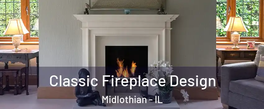  Classic Fireplace Design Midlothian - IL