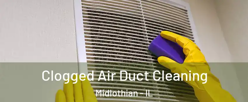  Clogged Air Duct Cleaning Midlothian - IL