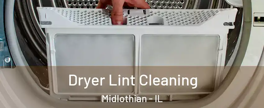  Dryer Lint Cleaning Midlothian - IL