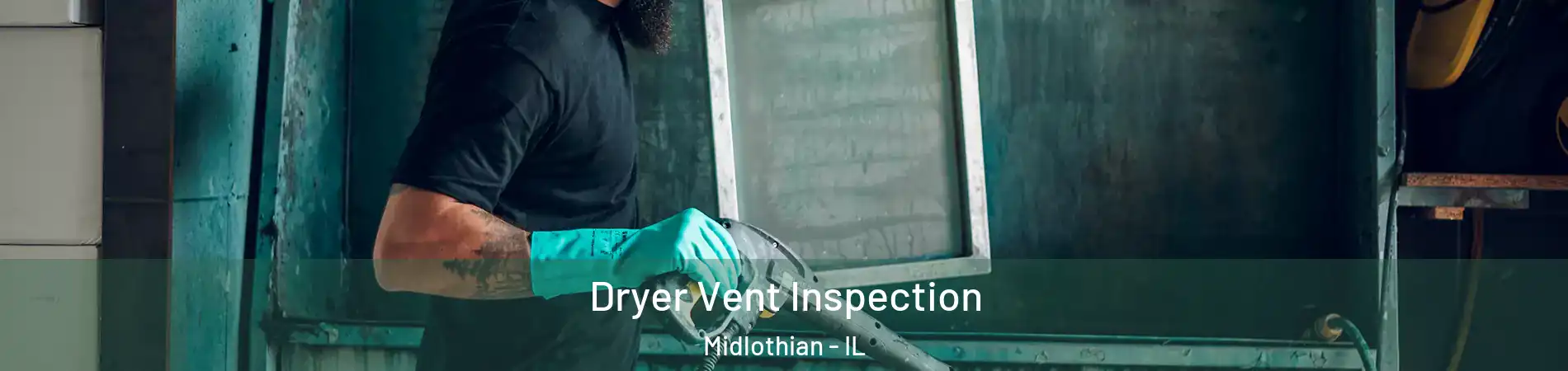  Dryer Vent Inspection Midlothian - IL