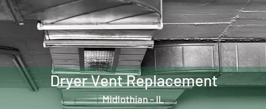  Dryer Vent Replacement Midlothian - IL