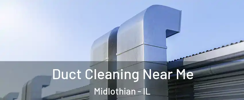  Duct Cleaning Near Me Midlothian - IL