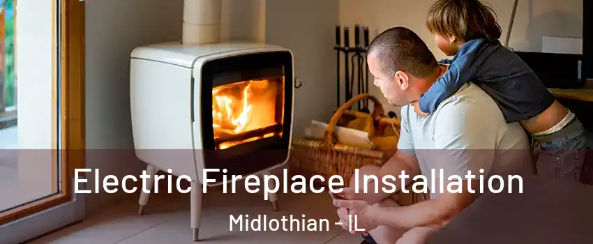  Electric Fireplace Installation Midlothian - IL