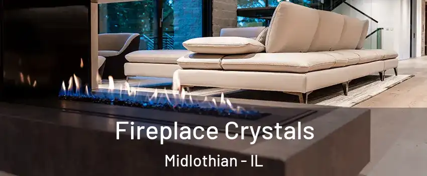  Fireplace Crystals Midlothian - IL