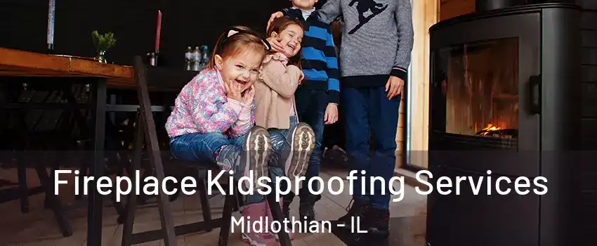  Fireplace Kidsproofing Services Midlothian - IL