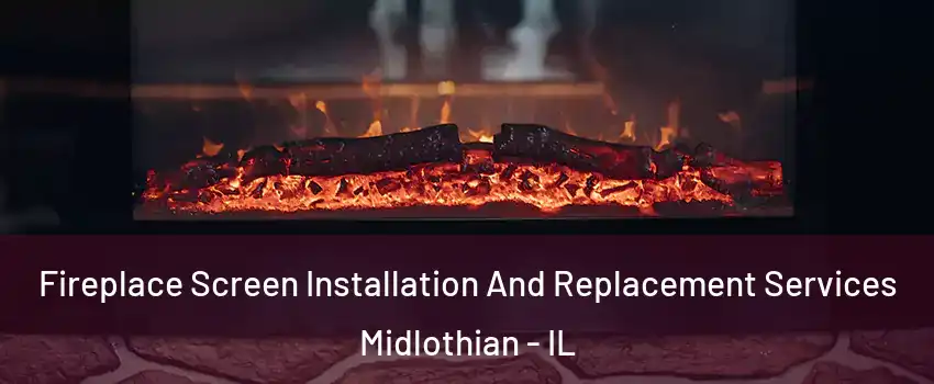  Fireplace Screen Installation And Replacement Services Midlothian - IL