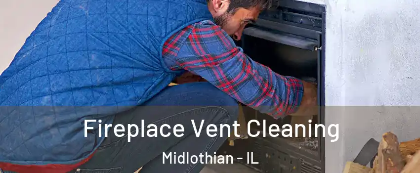  Fireplace Vent Cleaning Midlothian - IL