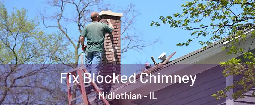  Fix Blocked Chimney Midlothian - IL
