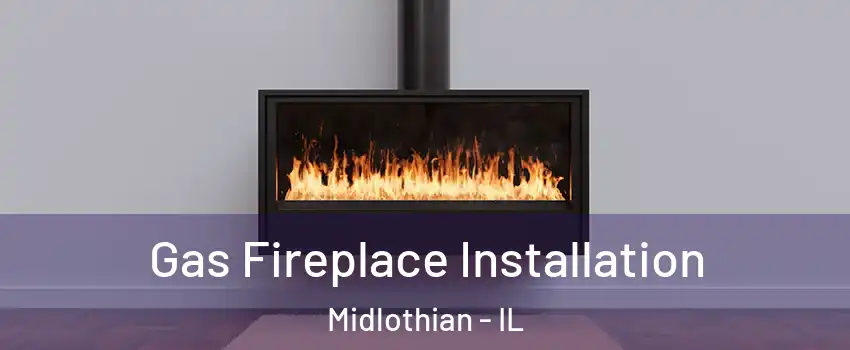 Gas Fireplace Installation Midlothian - IL