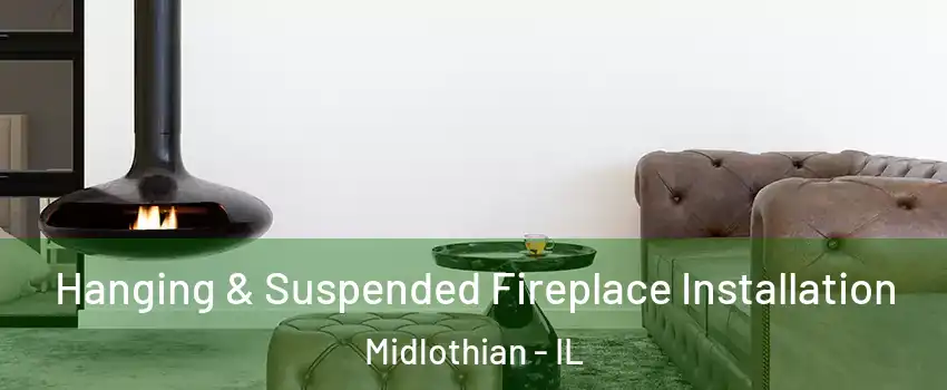  Hanging & Suspended Fireplace Installation Midlothian - IL