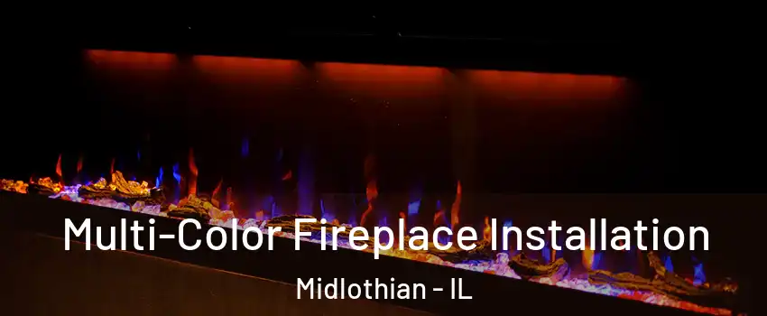  Multi-Color Fireplace Installation Midlothian - IL