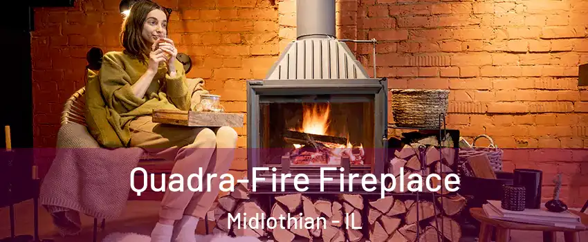  Quadra-Fire Fireplace Midlothian - IL
