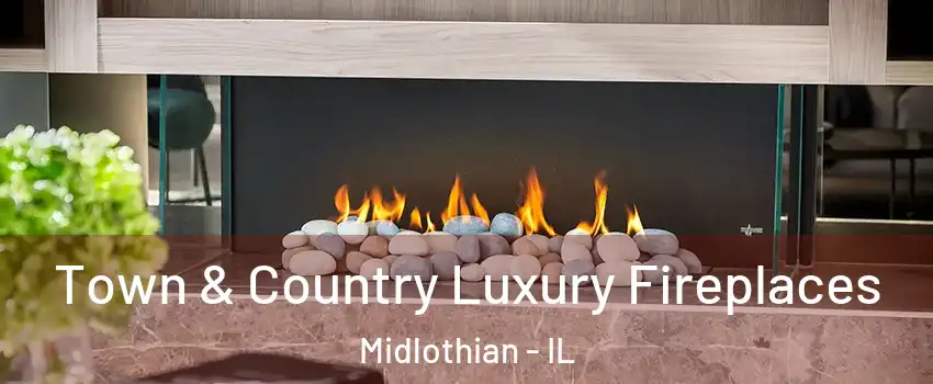 Town & Country Luxury Fireplaces Midlothian - IL
