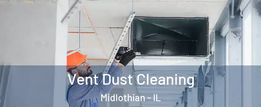  Vent Dust Cleaning Midlothian - IL